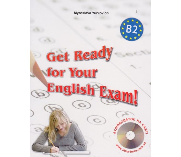 Get Ready for Your English Exam! (Level B2) сборник тестов ЗНО (+ аудиоприложение) авт. Юркович изд. Либра Терра купити